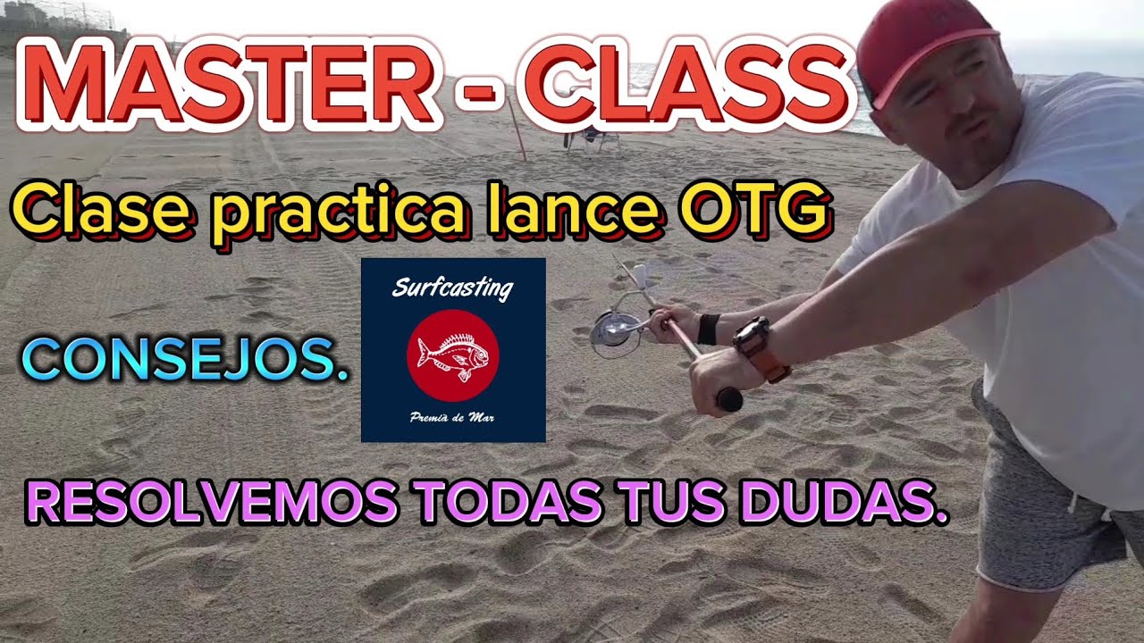 MASTER-CLASS.Clase practica lance OTG.Consejos.Resolvemos todas tus dudas. SURFCASTING PREMIA DE MAR