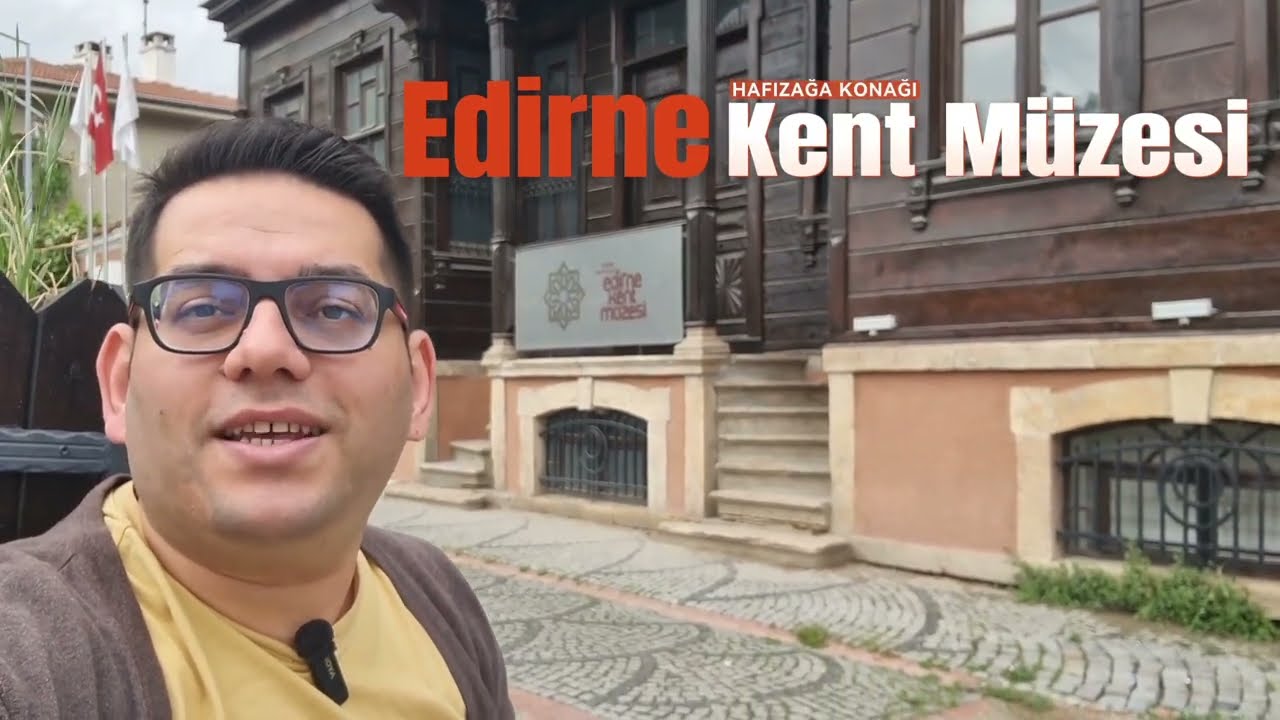 Edirne Kent Müzesi | Edirne'yi Geçmiş'ten Bugüne Adım Adım Anlatan Harika Bir Müze