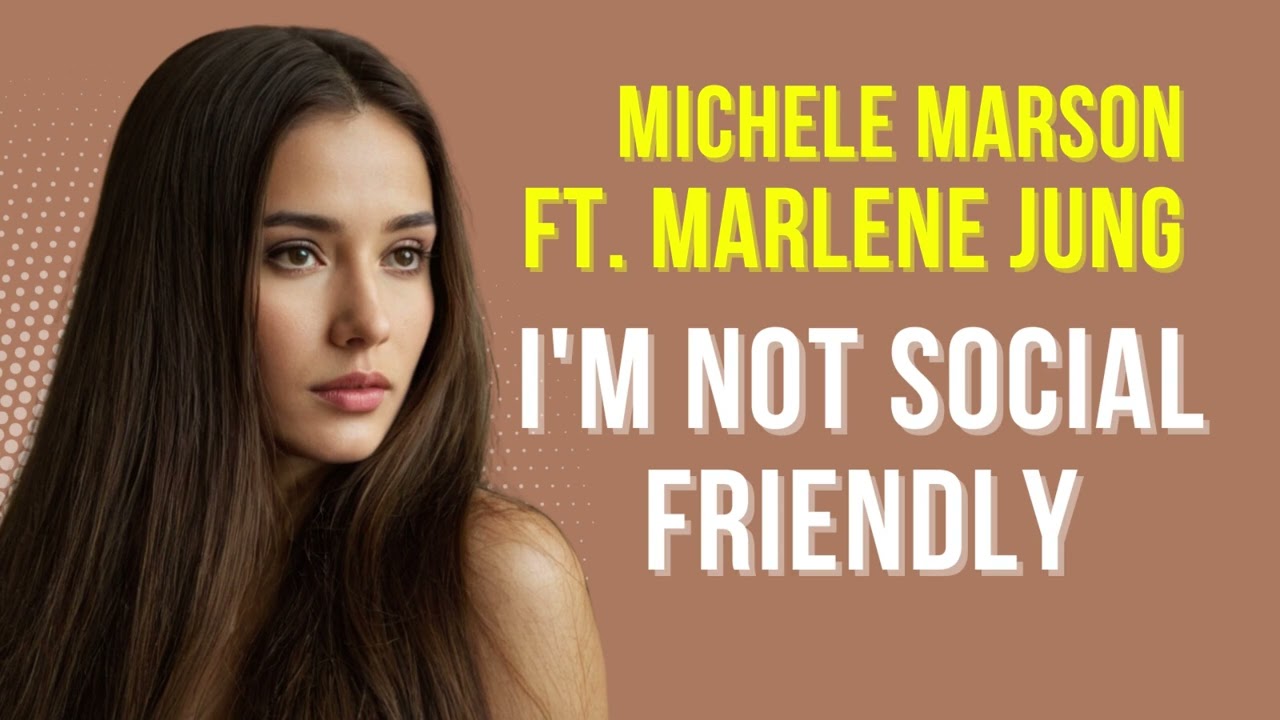 I'm Not Social Friendly - Michele Marson - ft.Marlene Jung