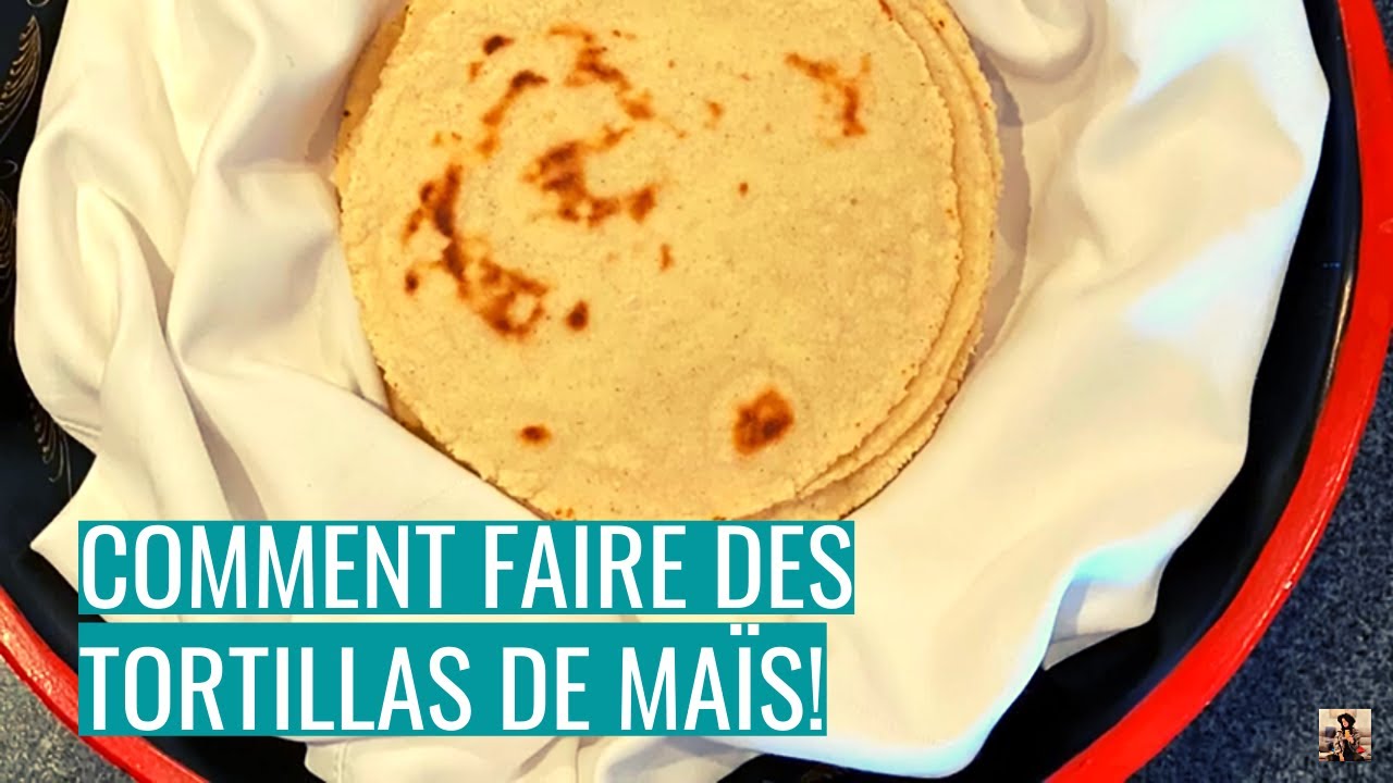 COMMENT FAIRE DES (TORTILLAS DE MAÏS)!
