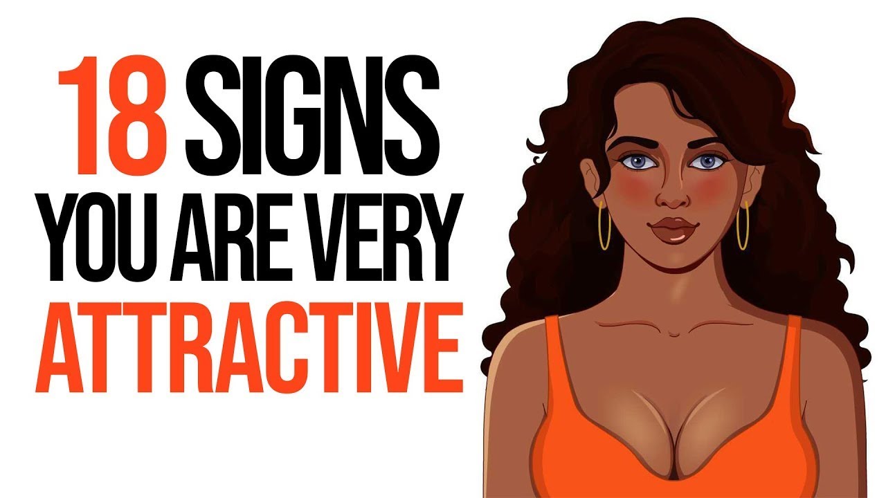 18 Signs You're Attractive (Even if You Don't Think So!)