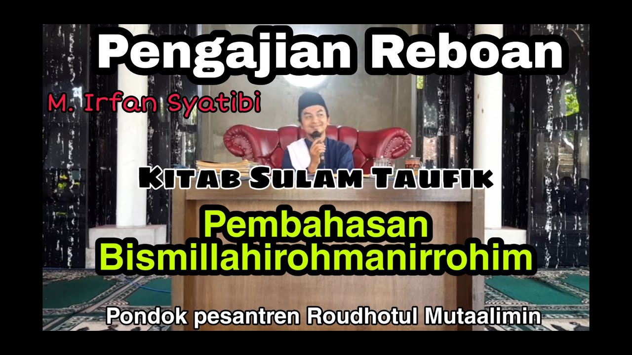Pembahasan BISMILLAHIRROHMANIRROHIM | M. IRFAN | Kitab Sulam Taufik | Pengajian Reboan | Ponpes Lewo
