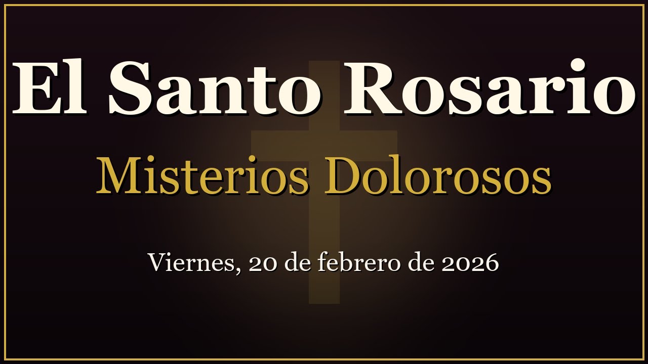 Rosario para Viernes, 20 de Febrero de 2026 | Misterios Dolorosos