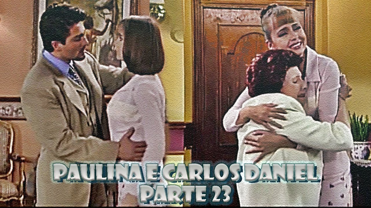 A História de Paulina e Carlos Daniel - PARTE 23