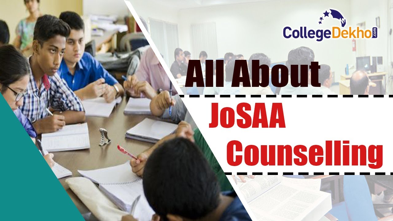 JoSAA Counselling 2022 - Dates, Process, Complete Details | CollegeDekho