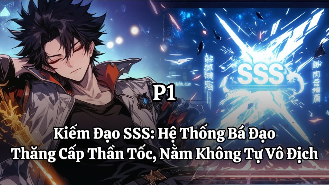 Kiếm Đạo SSS: Hệ Thống Bá Đạo, Thăng Cấp Thần Tốc, Nằm Không Tự Vô Địch | Phần 1 | Thần Vương
