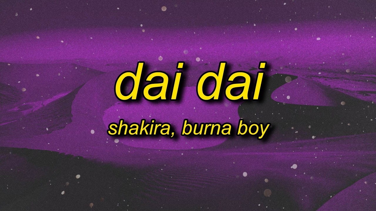 Shakira, Burna Boy - Dai Dai (Lyrics)