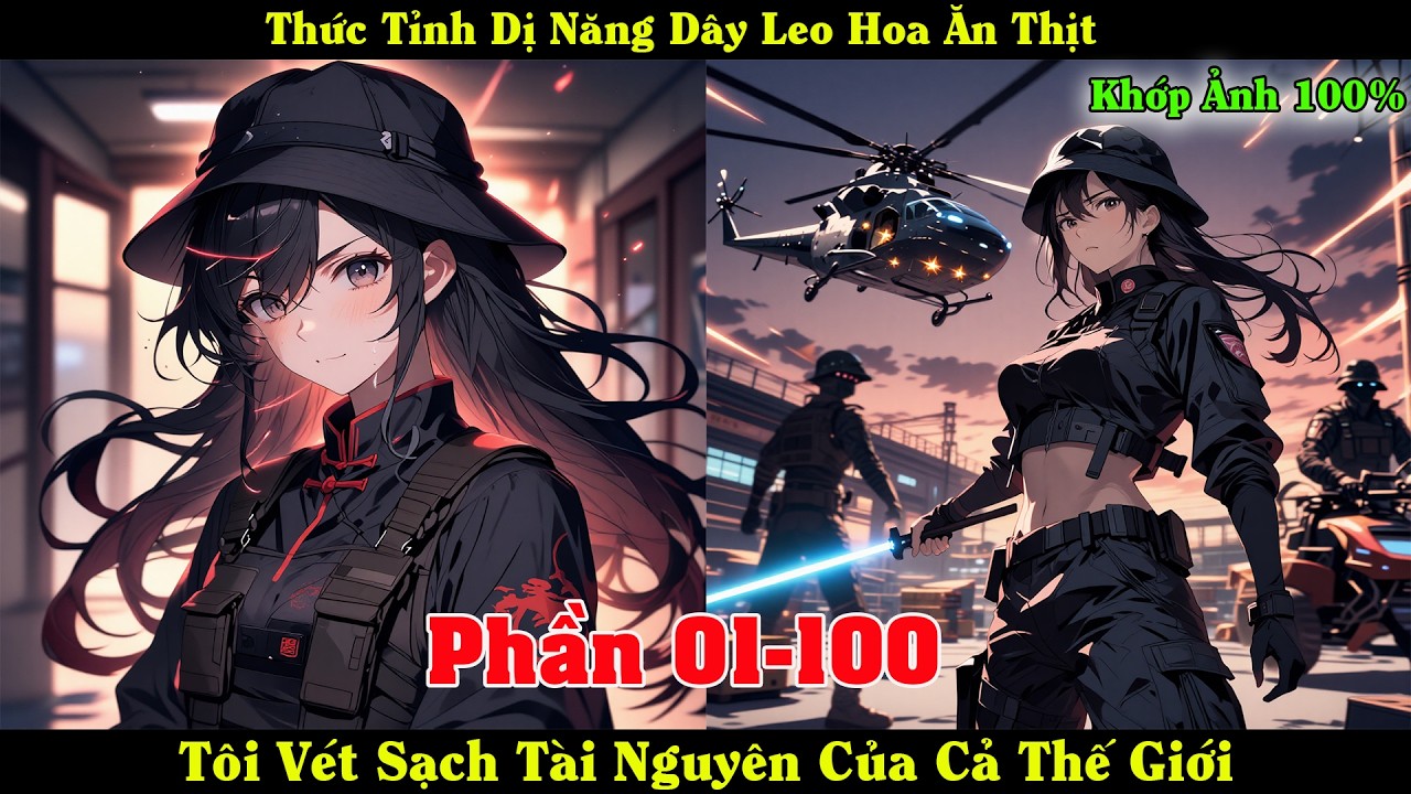 [Phần 01-100] Thức Tỉnh Dị Năng Dây Leo Hoa Ăn Thịt , Tôi Vét Sạch Tài Nguyên Của Cả Thế Giới