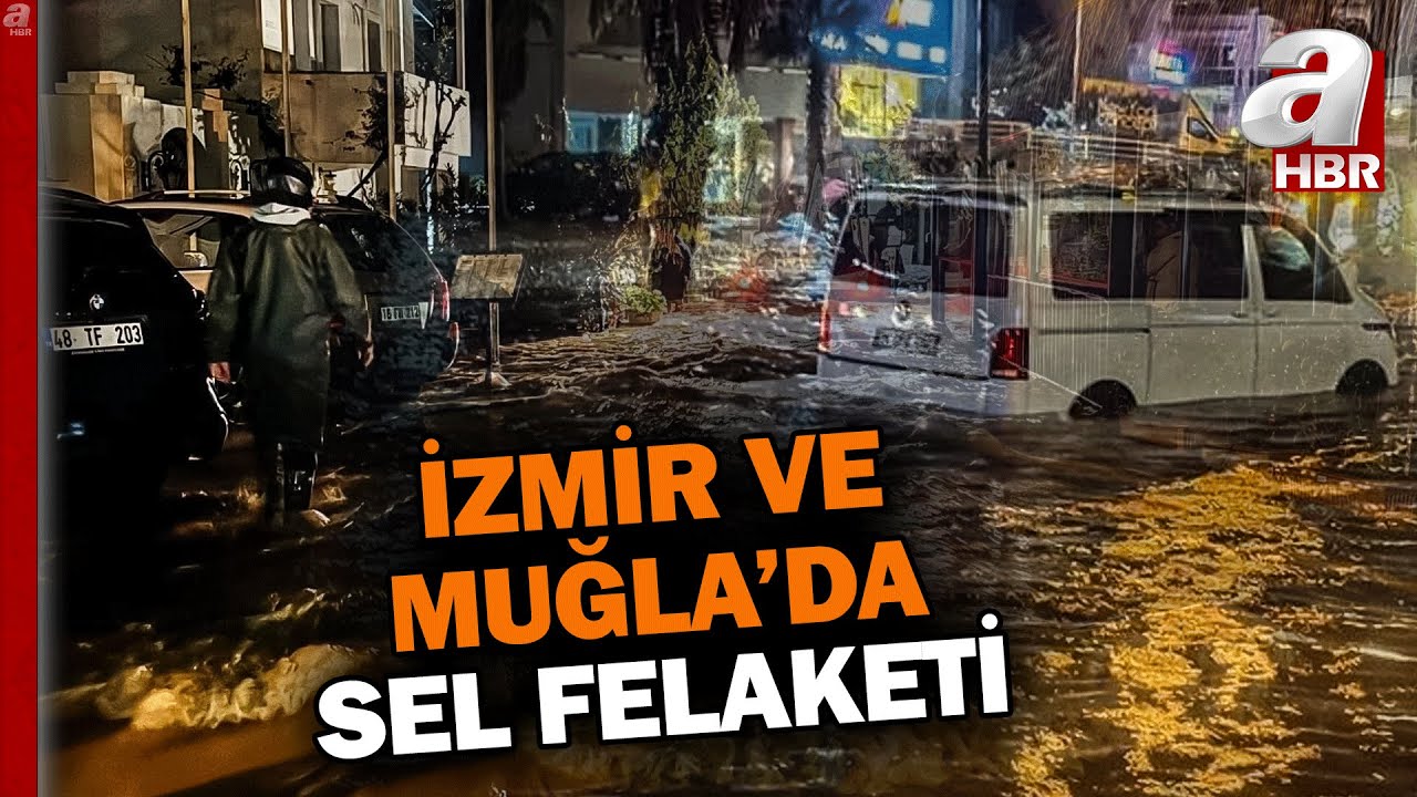 İzmir ve Muğla'da Sel Felaketi: 2 Can Kaybı... | A Haber