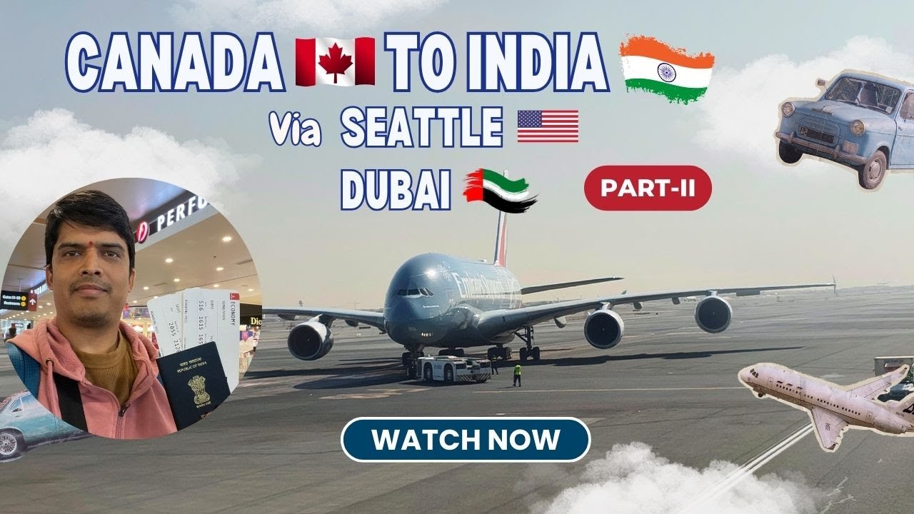 Canada to India Journey | Calgary - Seattle - Dubai - Delhi (Part-II)