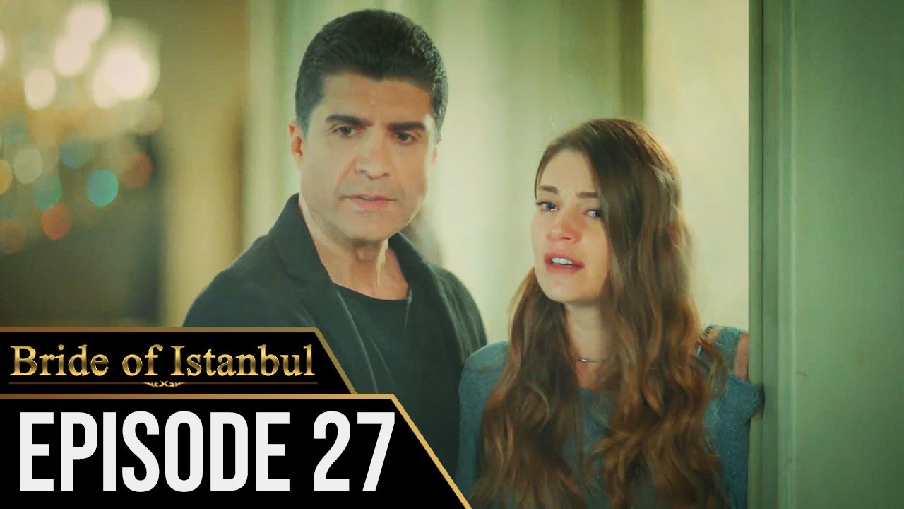 Bride of Istanbul - Episode 27 (English Subtitles) | Istanbullu Gelin