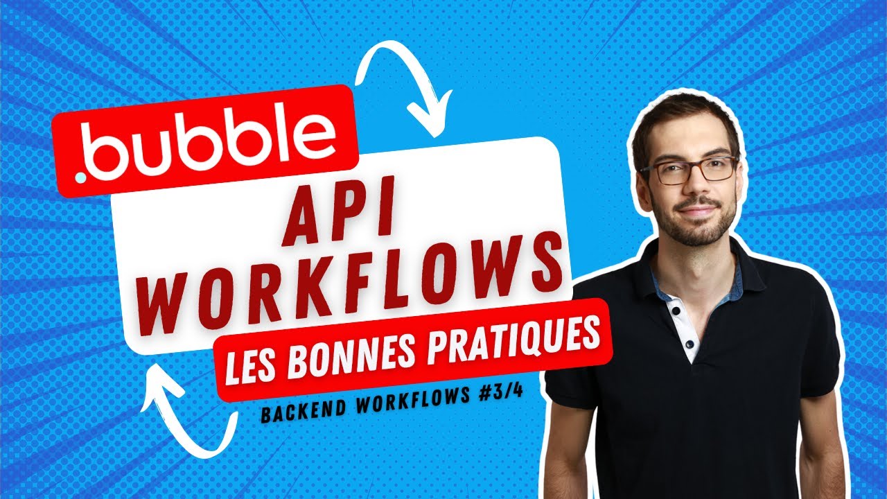 [Bubble] API workflows : astuces et bonnes pratiques | Backend workflows 3/4