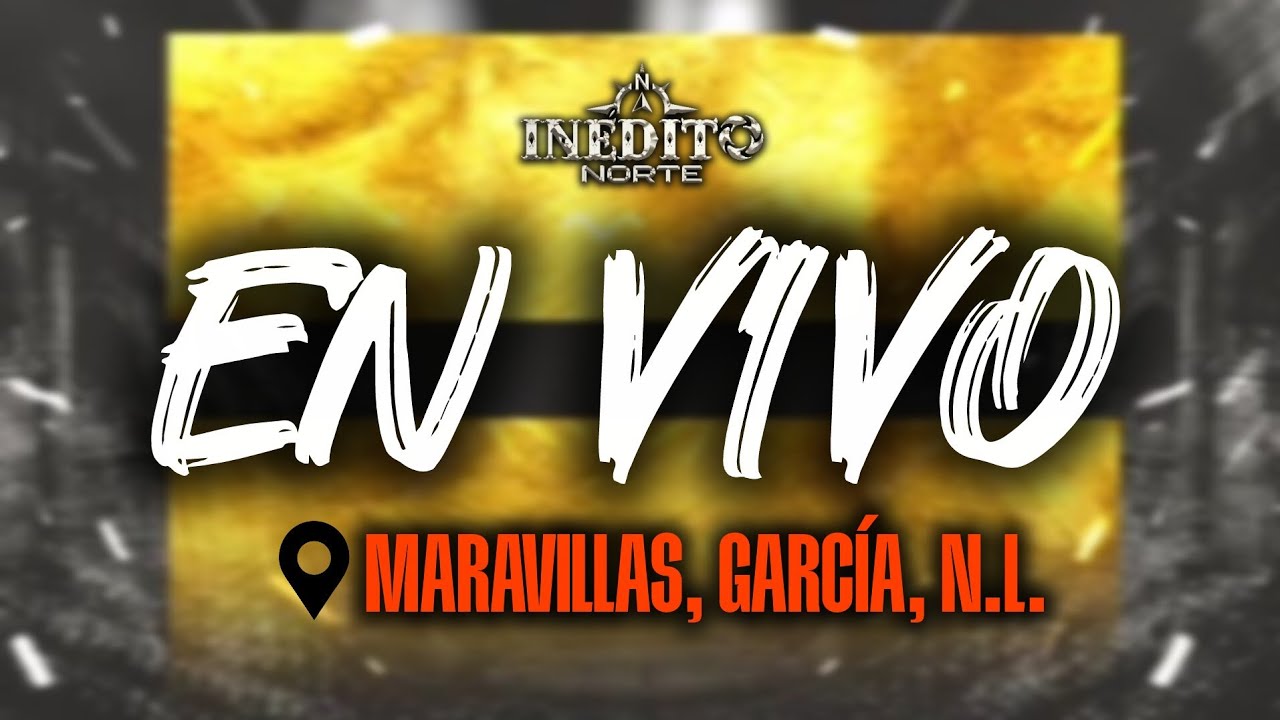 Inédito Norte 2025 | En Vivo Desde Maravillas, García, N.L. 