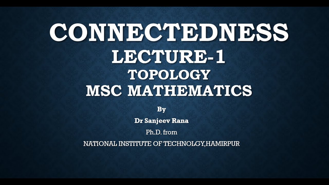 Connectedness, Lecture 1 Topology by Dr Sanjeev Rana