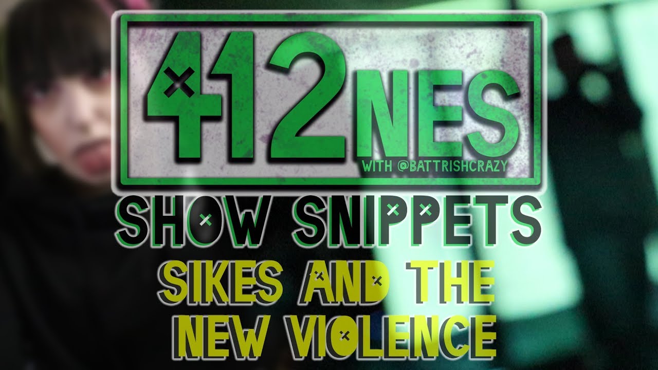 412nes: Show Snippets: Sikes and The New Violence