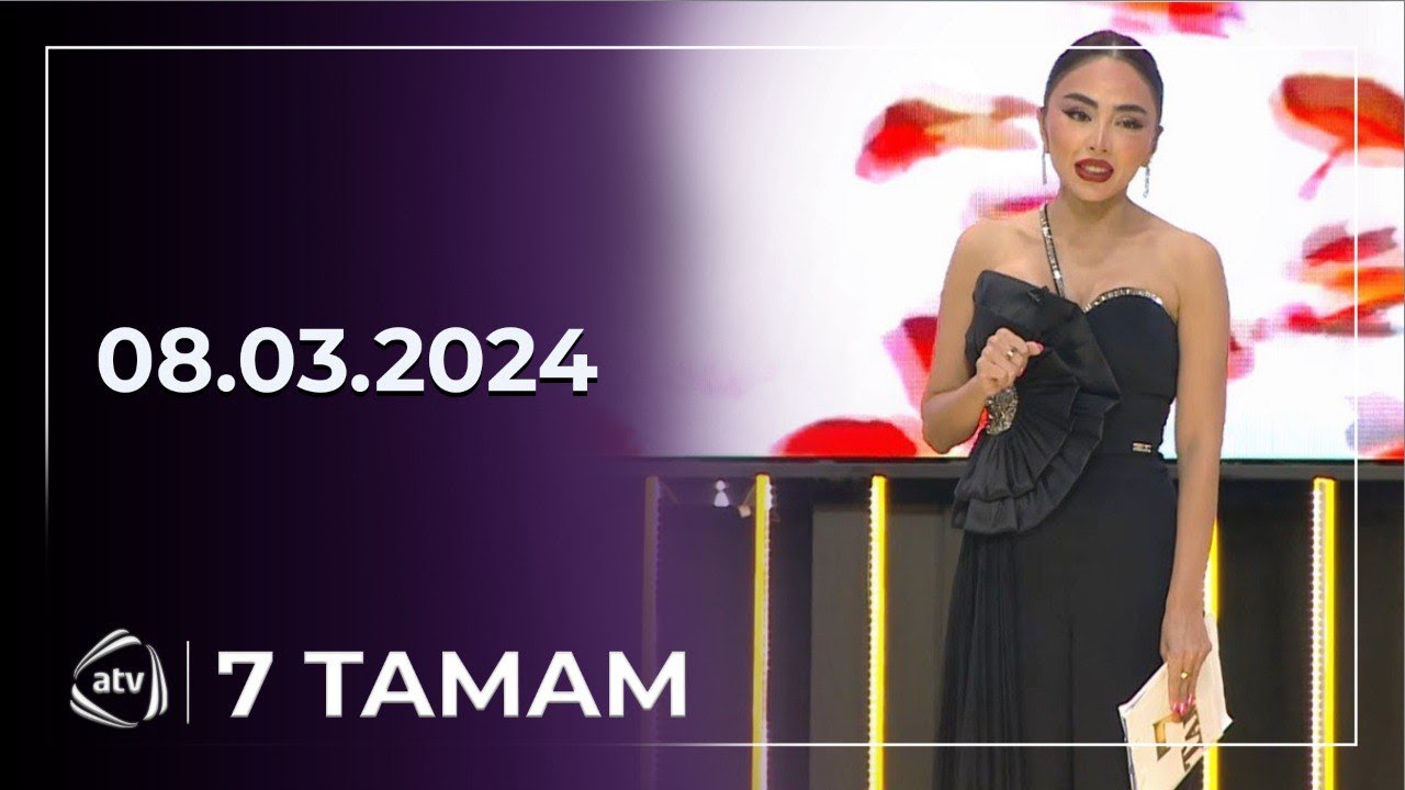 7 Tamam / Mələkxanım Əyubova, Baba Vəziroğlu 08.03.2024