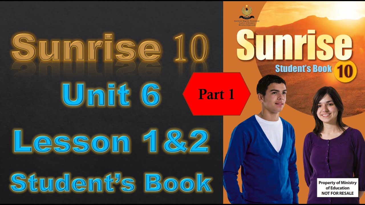 Sunrise 10 - Unit 6 - Lesson 1&2 - Part 1/6
