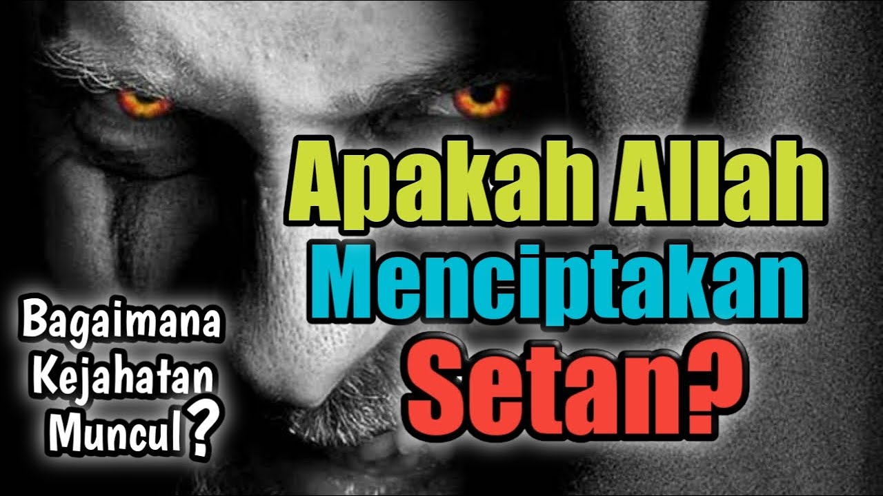Apakah ALLAH menciptakan Setan? | Bagaimana muncul KEJAHATAN?
