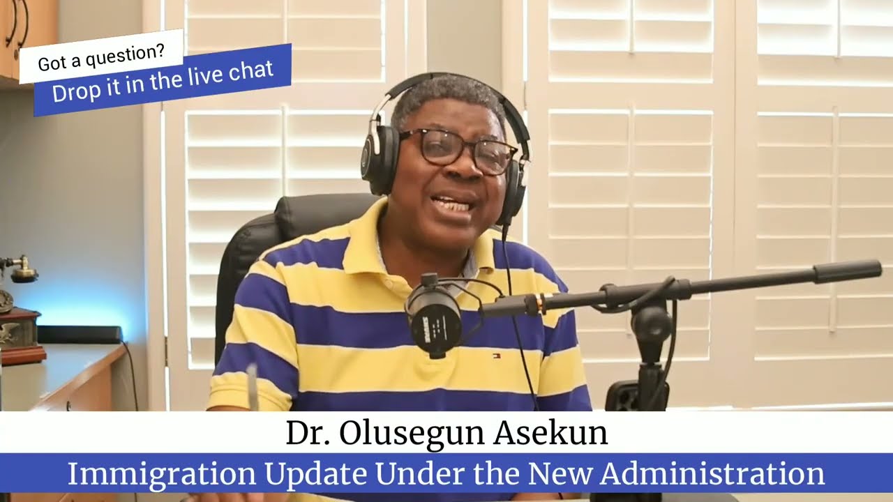 Dr. Olu Asekun - Immigration Update Under the Current Administration PART 54