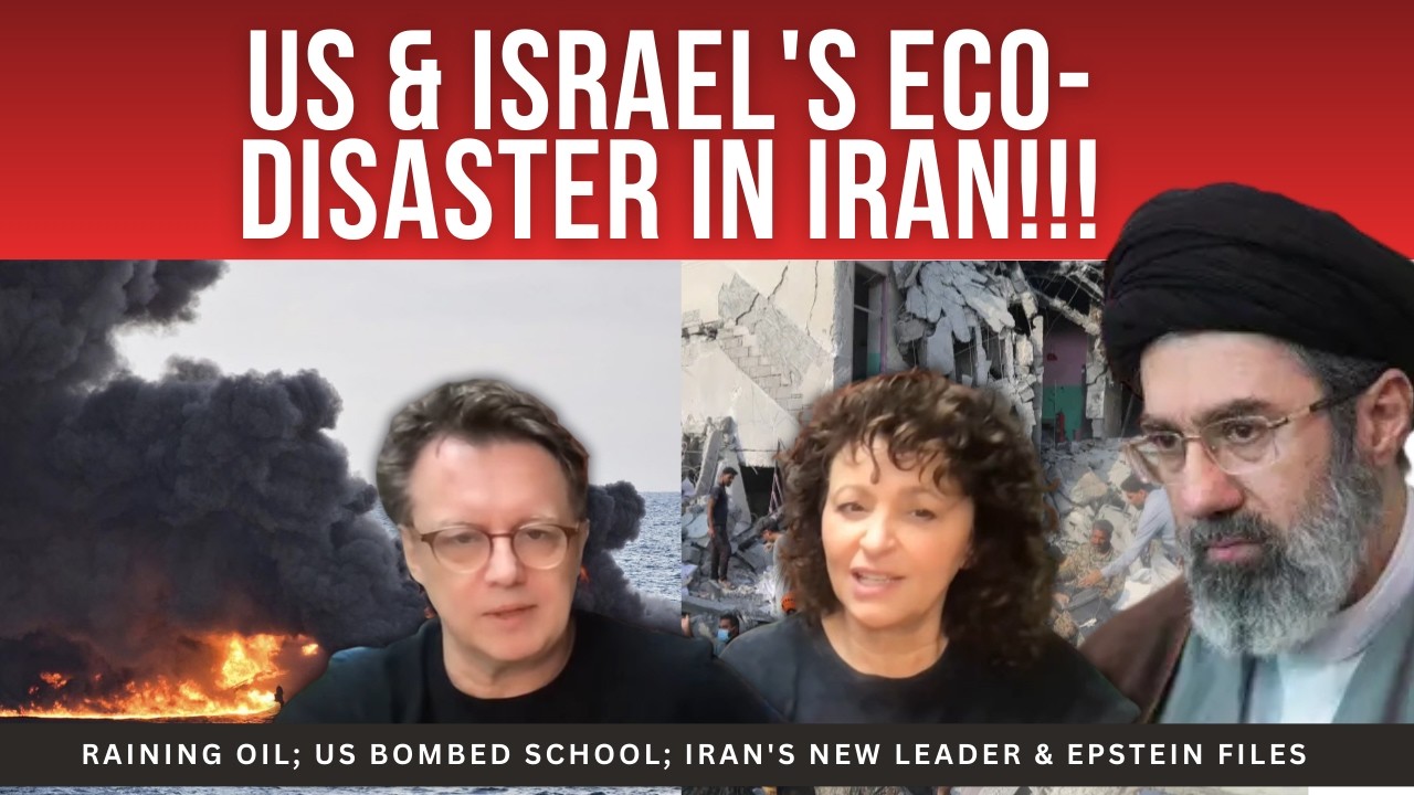 US & ISRAEL'S Eco-Disaster in IRAN; Raining OIL; US Bombed School; IRAN'S New LEADER & EPSTEIN FILES