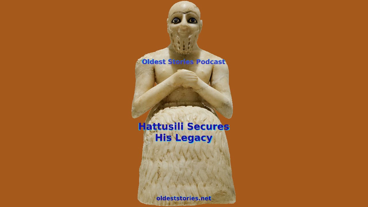 Hattusili Secures His Legacy - Oldest Stories Podcast