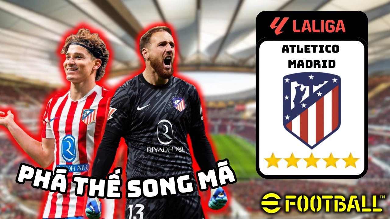 Tôi giúp Atletico Madrid phá vỡ thế song mã của Real và Barca