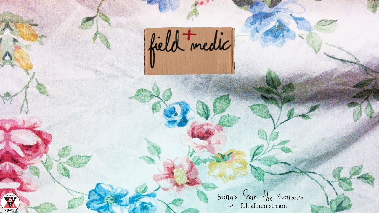 Field Medic - Songs from the Sunroom (Full Album Stream)