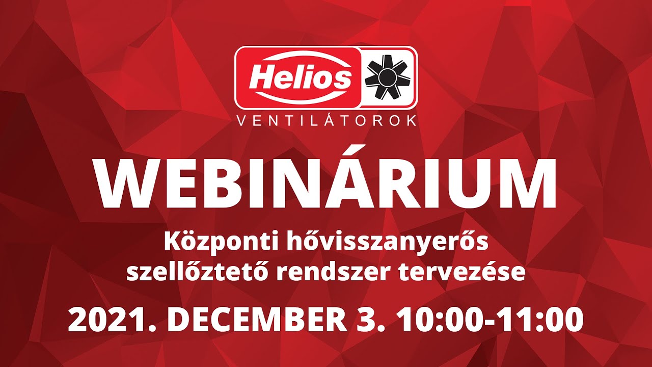 Helios webinárium 2021.12.03. - Központi hővisszanyerős szellőztető rendszer tervezése