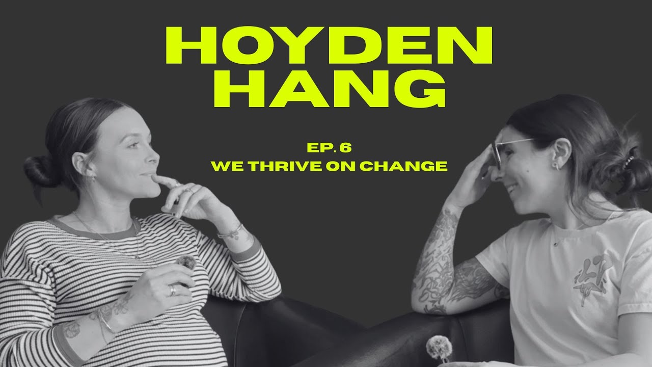 We Thrive On Change | Hoyden Hang Episode 6