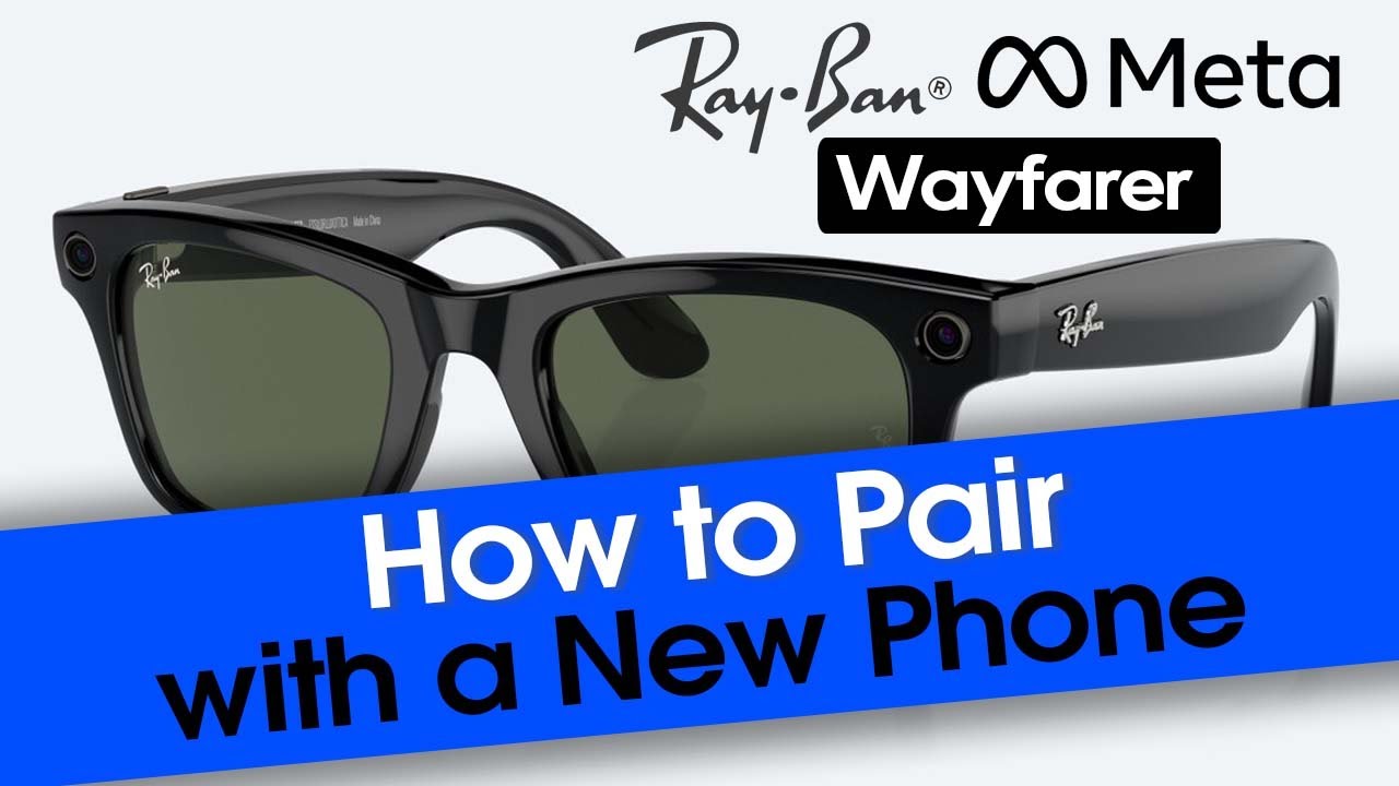 How to Pair Meta AI Rayban Glasses to a New Phone