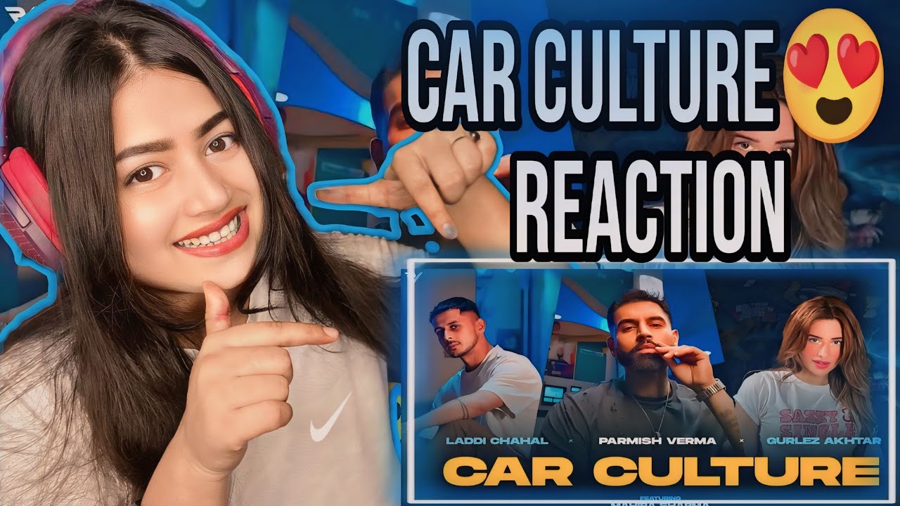 Car Culture (Official Video) : Laddi Chahal X Parmish Verma X Gurlez Akhtar ft. Mahira Sharma