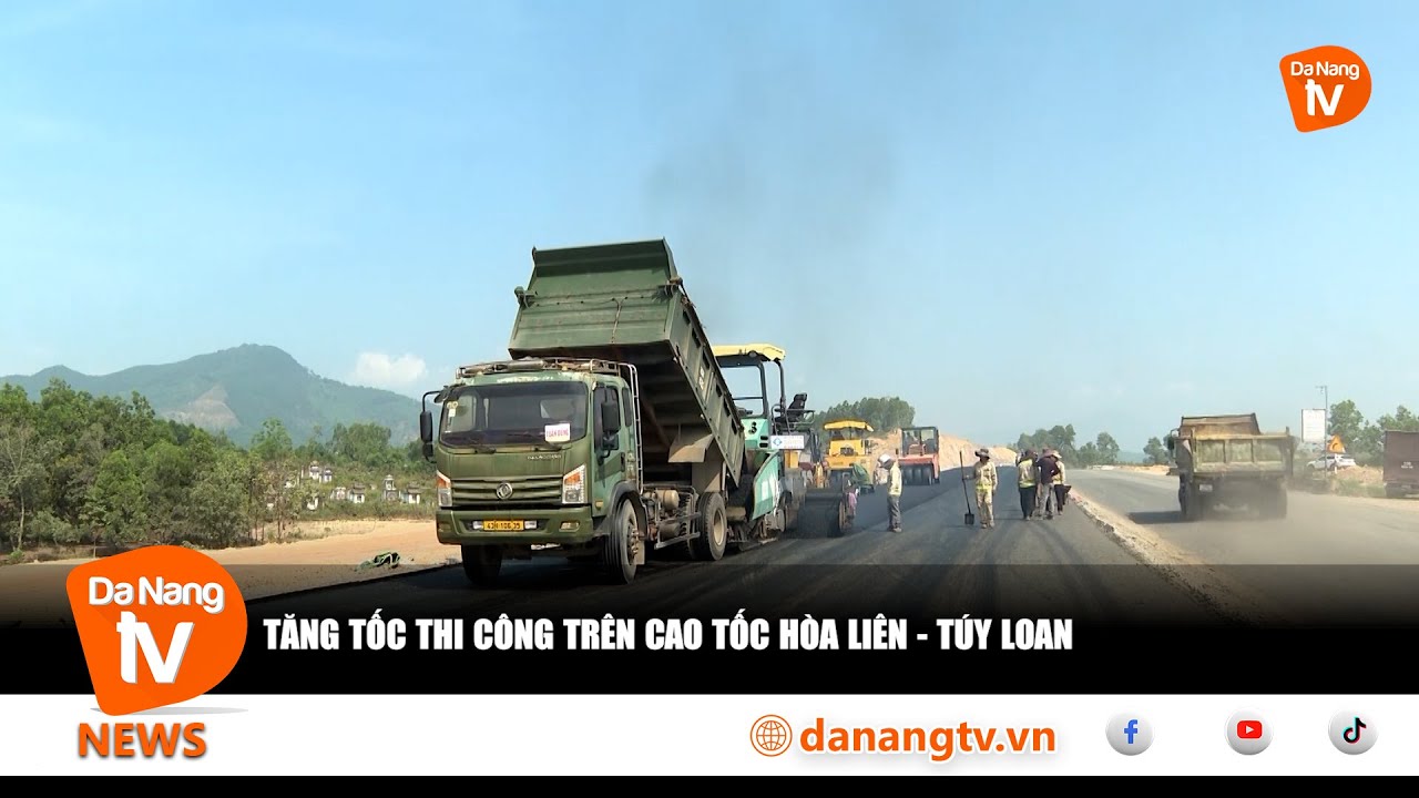 TĂNG TỐC THI CÔNG TRÊN CAO TỐC HÒA LIÊN - TÚY LOAN