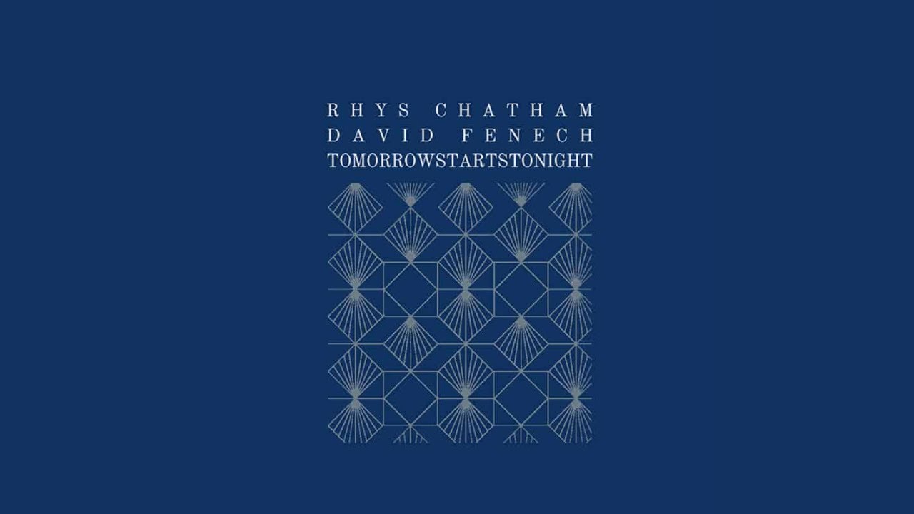 Rhys Chatham & David Fenech - Tomorrowstartstonight