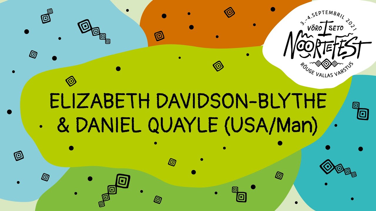 I Võro-Seto NoorteFEST esitleb: Elizabeth Davidson-Blythe & Daniel Quayle (USA/Man)