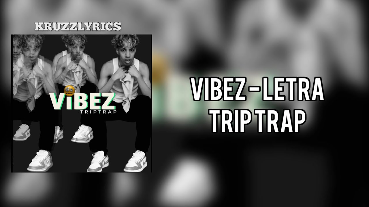 Trip Trap - Vibez (LETRA)
