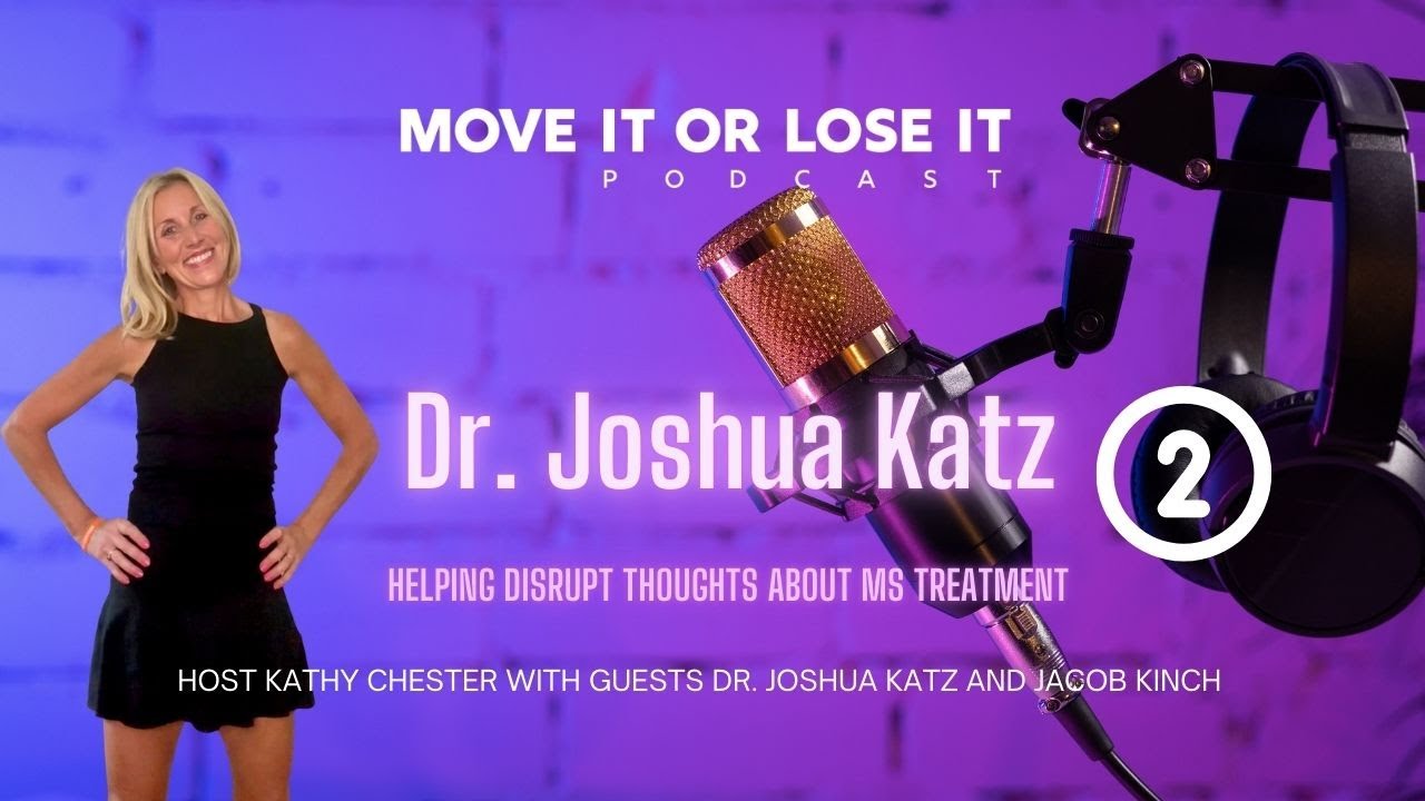 Move It or Lose It | Episode 137 Part 2 | Dr. Joshua Katz: Helping disrupt ideas about MS treatment