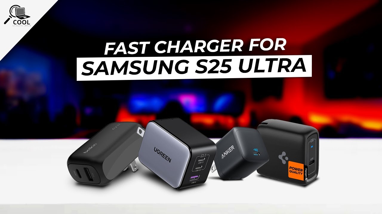 7 Fast Chargers for Samsung Galaxy S25 Ultra