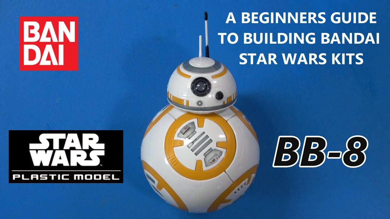 A Beginners Guide to Building Bandai Star Wars Model Kits, 1:12 BB-8 Complete Build