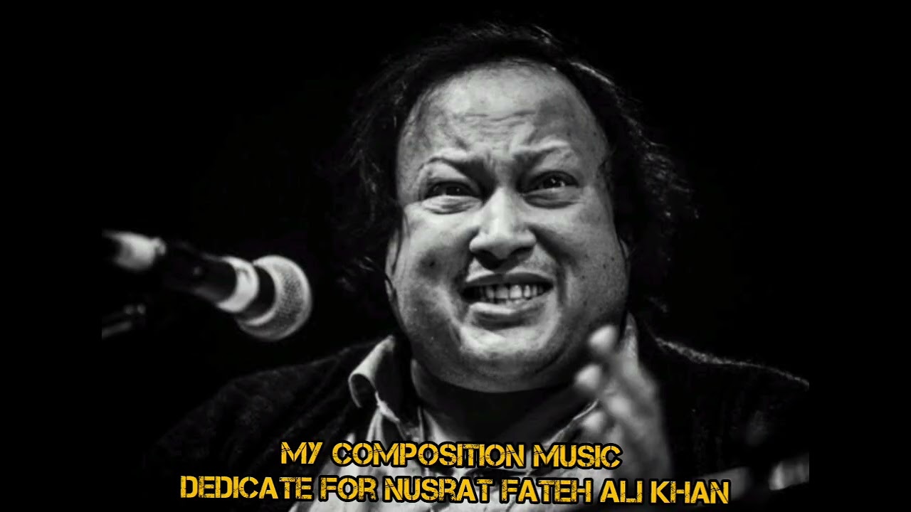 my composition music dedicate for Nusrat Fateh Ali Khan