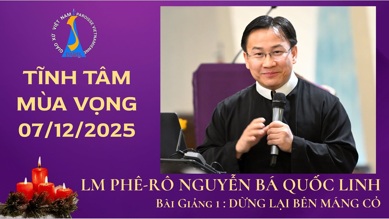 TĨNH TÂM MÙA VỌNG 07/12/2025 TẠI GIÁO XỨ VIỆT NAM PARIS - LM PHÊ-RÔ NGUYỄN BÁ QUỐC LINH - PHẦN 1