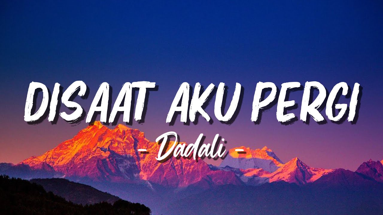 Disaat Aku Pergi - Dadali Lirik : Lagu Lirik Terbaru Indonesia