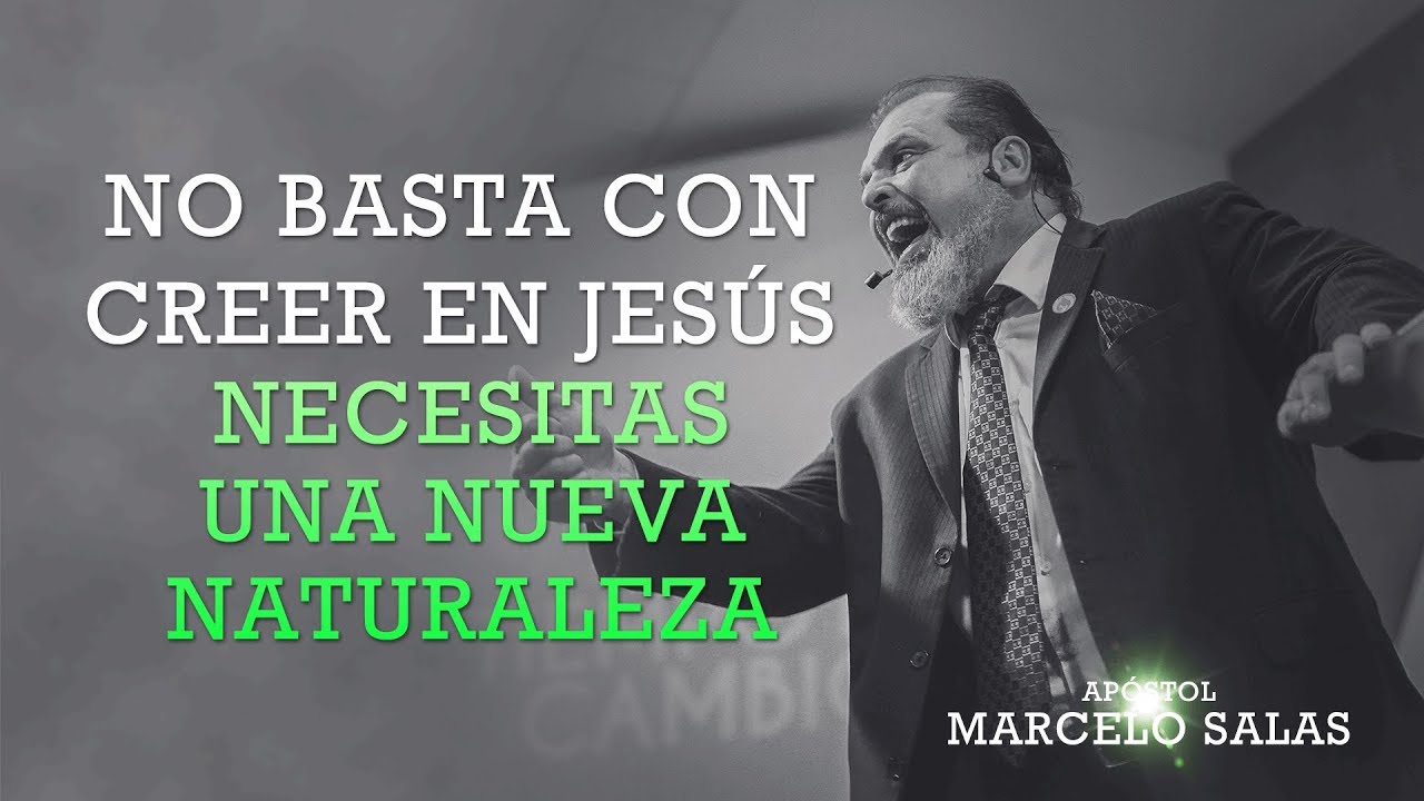 No Basta Creer en Jesús, Necesitas una Nueva Naturaleza | Apóstol Marcelo Salas