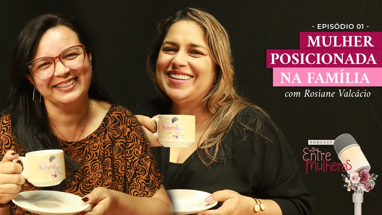 PodCast Entre Mulheres #01 - Rosiany Valcácio
