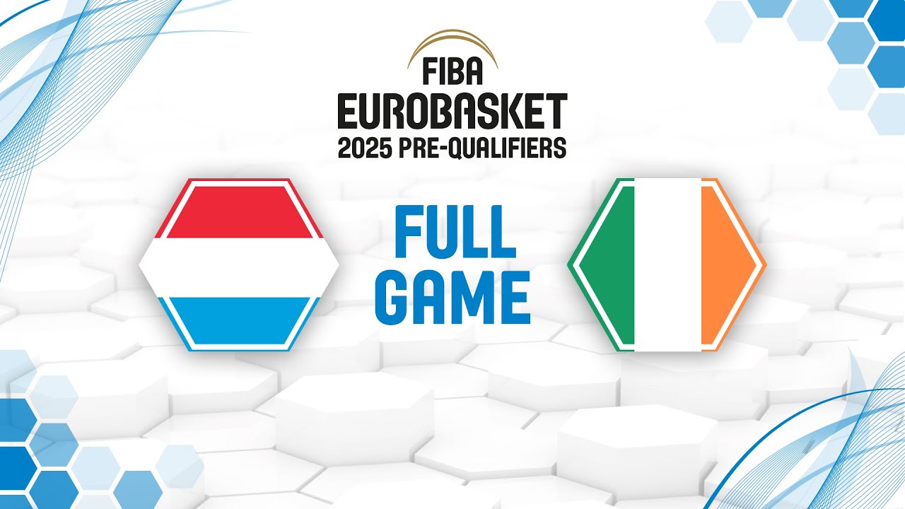 Luxembourg v Ireland | Full Basketball Game | FIBA EuroBasket 2025 Pre-Qualifiers