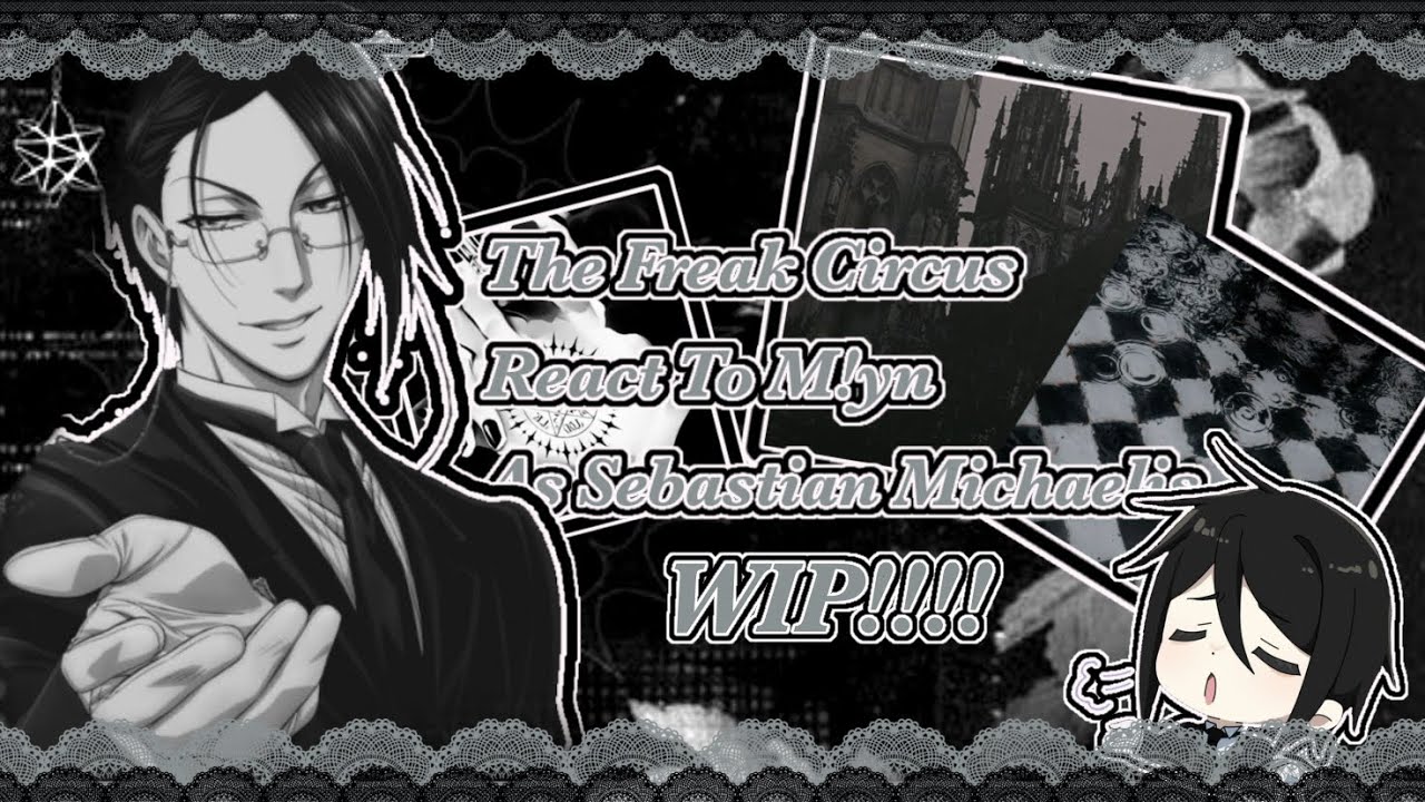 ||WIP||2X SPEED||The Freak Circus React To M!y/n As Sebastian Michaelis from Black butler||