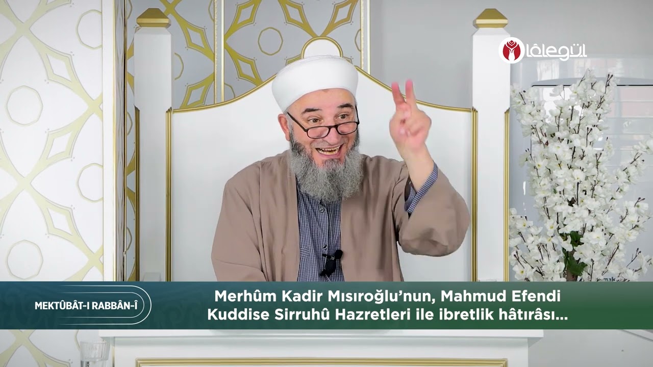 Merhûm Kadir Mısıroğluile Mahmud Efendi Hazretleri'nden ibretlik hâtırâlar