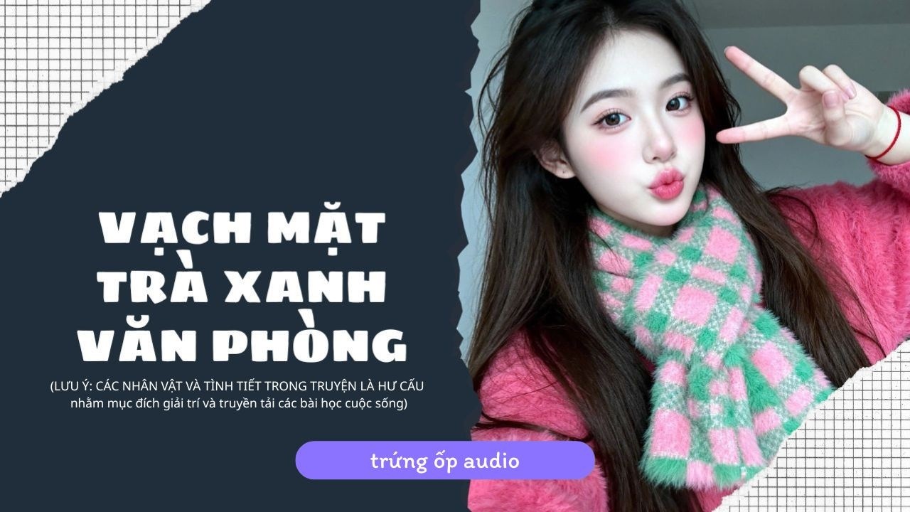 [Truyện Audio] Vạch Mặt Trà Xanh Văn Phòng