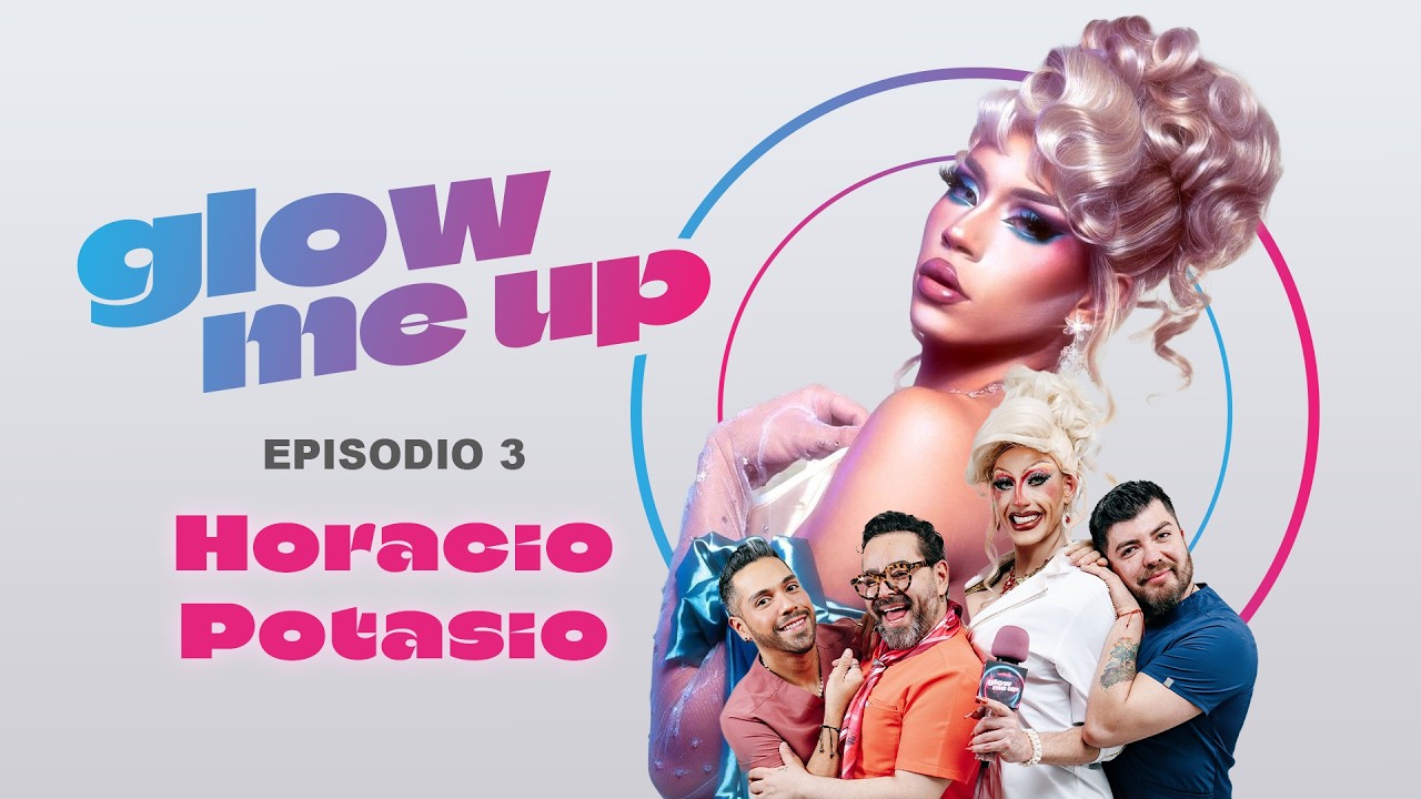 Glow Me Up Ep. 3 con Horacio Potasio