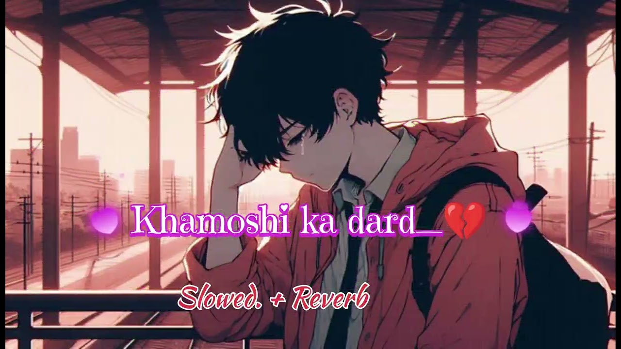 KHAMOSHI KA DARD _💔 [Slowed and Reverb] Sad song😥🎶@deeoakjkvlogs !!