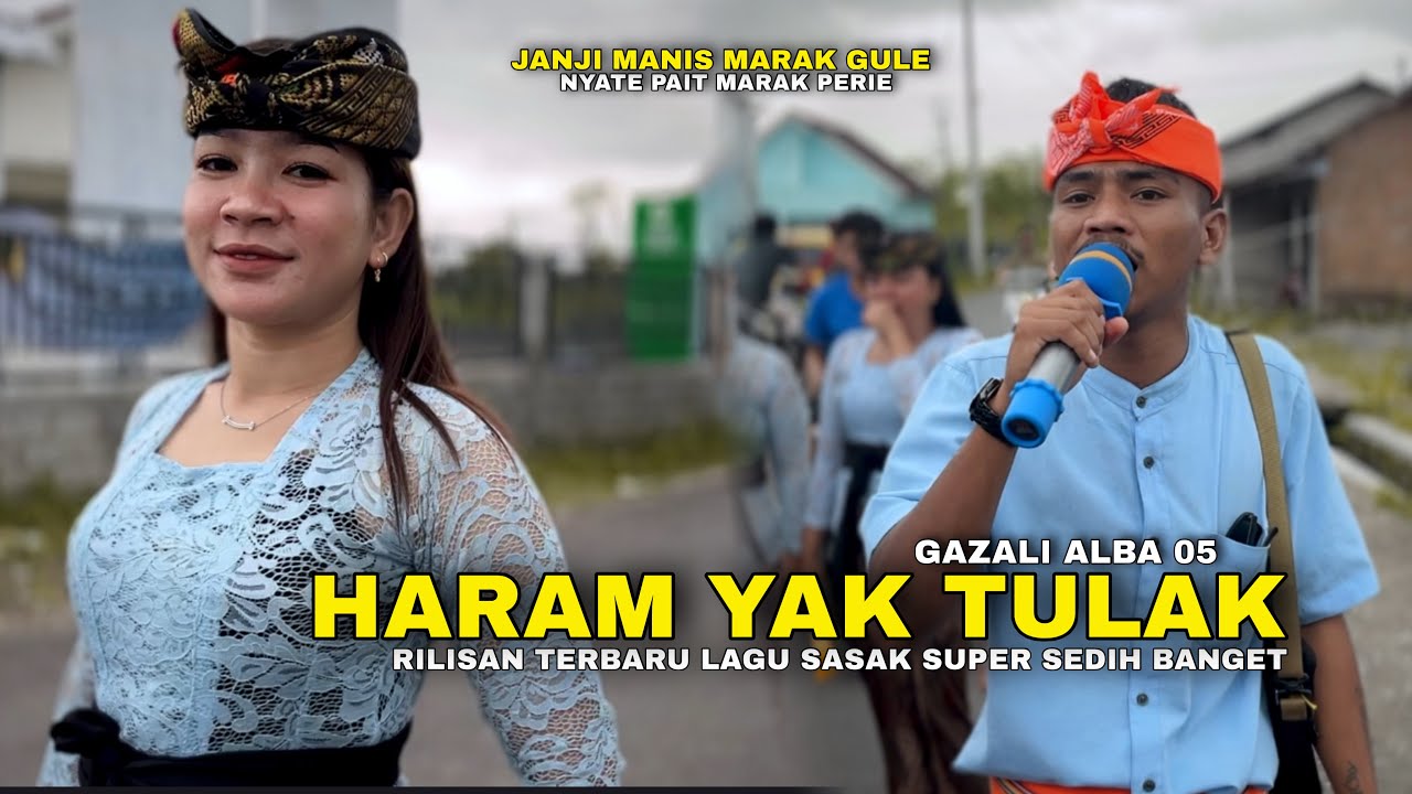 HARAM YAK TULAK MALIK - RILISAN TERBARU LAGU SASAK SEDIH BANGET 😭😭 GAZALI ALBA 05